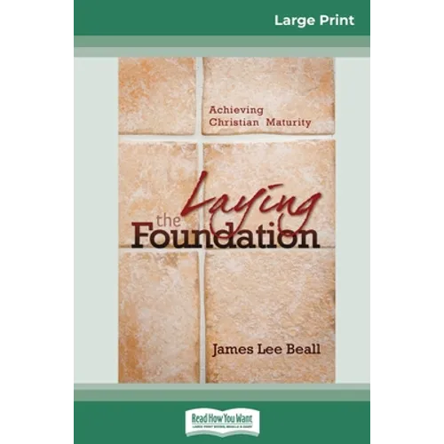 Laying the Foundation: Achieving Christian Maturity (16pt Large Print Edition)