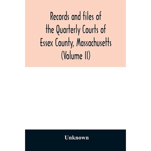 Records and files of the Quarterly Courts of Essex County, Massachusetts (Volume II)