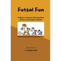 Futsal Fun: 10 Ways to Empower Working-Class Parents and Student-Athletes, Revolutionizing After-School Routines