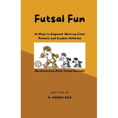 Futsal Fun: 10 Ways to Empower Working-Class Parents and Student-Athletes, Revolutionizing After-School Routines