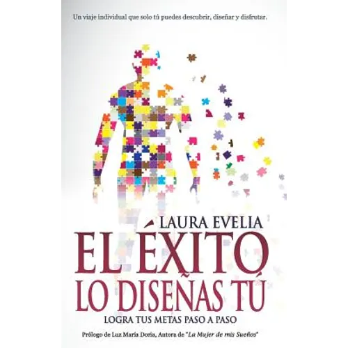 El Éxito Lo Diseñas Tú: Logra Tus Metas Paso a Paso