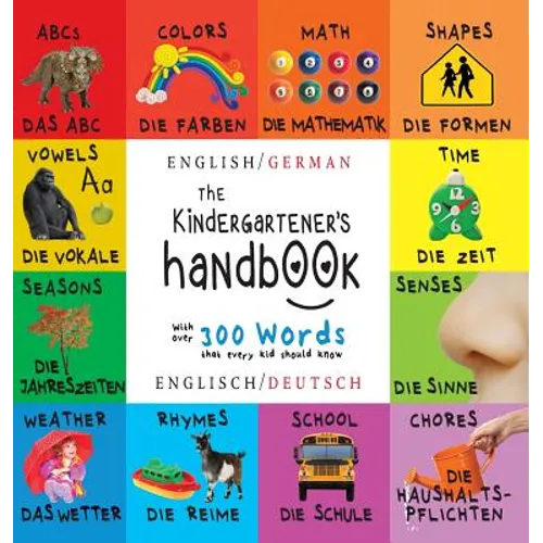 The Kindergartener's Handbook: Bilingual (English / German) (Englisch / Deutsch) ABC's, Vowels, Math, Shapes, Colors, Time, Senses, Rhymes, Science, a