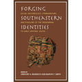 Forging Southeastern Identities: Social Archaeology, Ethnohistory, and Folklore of the Mississippian to Early Historic South