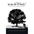 We Are the Wards!: A Legacy of Faith and Family