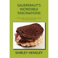 Sauerkraut's Incredible Fascinations: Astonishingly Impressive Sauerkraut Recipes with an Astounding Taste!!!