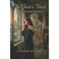 The Ghost's Touch: A Spicy Paranormal Ghost Romance (Slow Burn to Scorching)