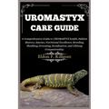 Uromastyx Care Guide: A Comprehensive Guide to Uromastyx health, Habitat Mastery, Species, Nutritional Excellence, Breeding, Shedding, Groom
