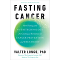 Fasting Cancer: How Fasting and Nutritechnology Are Creating a Revolution in Cancer Prevention and Treatment