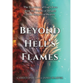 Beyond Hell's Flames: The True Story of God's Love from the Depths of Despair to the Heights of Heaven