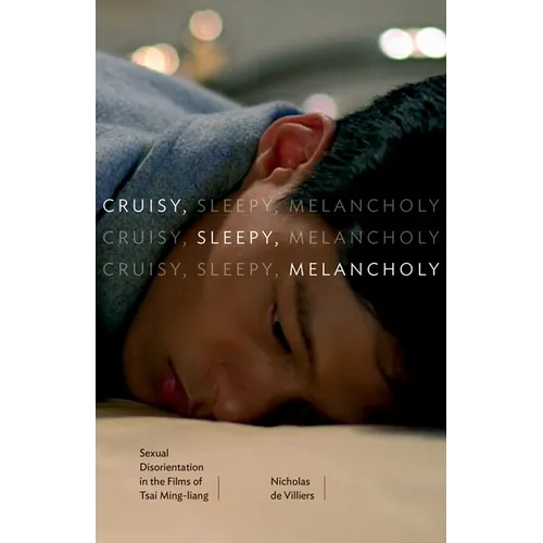 Cruisy, Sleepy, Melancholy: Sexual Disorientation in the Films of Tsai Ming-Liang