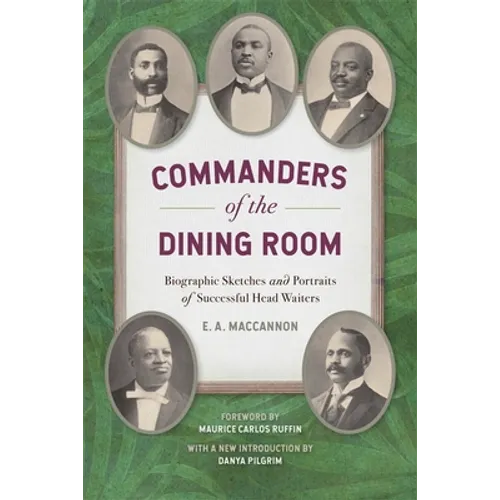 Commanders of the Dining Room: Biographic Sketches and Portraits of Successful Head Waiters
