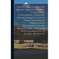 An Illustrated History of San Joaquin County, California. Containing a History of San Joaquin County From the Earliest Period of Its Occupancy to the