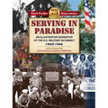 Serving in Paradise: An Illustrated Narrative of the U.S. Military History in Hawaii