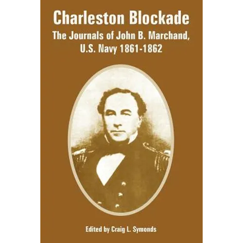 Charleston Blockade: The Journals of John B. Marchand, U.S. Navy 1861-1862