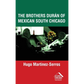 The Brothers Durán of Mexican South Chicago