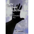 Joy Come Forth! the ressurection of j.c.