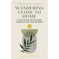 Wandering Close to Home: A Year of Zen Reflections, Consolations, and Reveries
