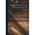 The Constitution Of The State Of Ohio: And The Several Amendments Submitted At The Election Held September 3, 1912, With The Proclamation Of The Gover