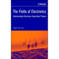 The Fields of Electronics: Understanding Electronics Using Basic Physics