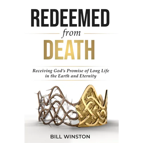 Redeemed from Death: Receiving God's Promise of Long Life in the Earth and Eternity
