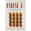 How We Read the Bible: A Guide to Scripture's Style and Meaning