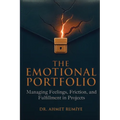 The Emotional Portfolio: Managing Feelings, Friction, and Fulfillment in Projects