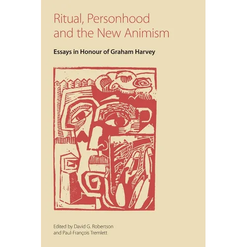 Ritual, Personhood and the New Animism: Essays in Honour of Graham Harvey