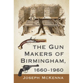 The Gun Makers of Birmingham, 1660-1960