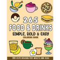 Simple, Bold and Easy Food and Drinks Coloring Book: 265 Cute Designs for Adults and Kids