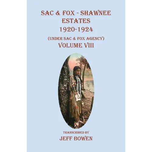 Sac & Fox - Shawnee Estates 1920-1924: (Under Sac & Fox Agency), Volume VIII