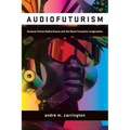 Audiofuturism: Science Fiction Radio Drama and the Black Fantastic Imagination