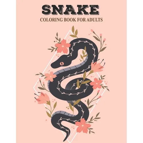 Snake Coloring Book For Adults: Beautiful snake designs with cobra, rattle snake real and zentangle patterns for adults & teens