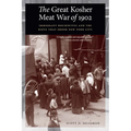 The Great Kosher Meat War of 1902: Immigrant Housewives and the Riots That Shook New York City