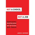 Not a Choice, Not a Job: Exposing the Myths about Prostitution and the Global Sex Trade