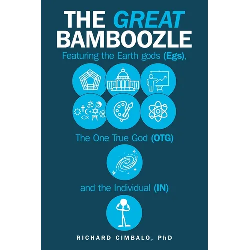 The Great Bamboozle: Featuring the Earth Gods (Egs), the One True God (OTG), and the Individual (IN)