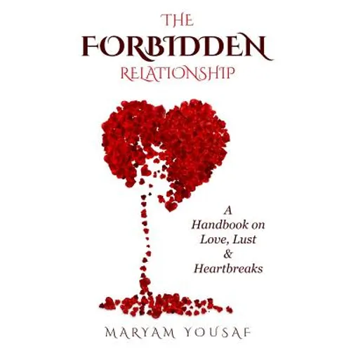 The Forbidden Relationship: A Handbook on Love, Lust & Heartbreaks