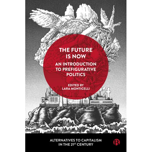 The Future Is Now: An Introduction to Prefigurative Politics