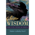 Sister Wisdom: Women of Faith, Fortitude, and Inspiration