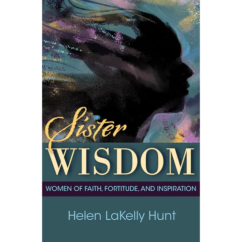 Sister Wisdom: Women of Faith, Fortitude, and Inspiration