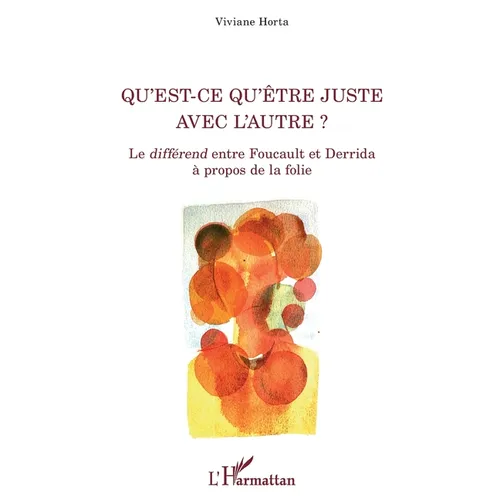 Qu'est-ce qu'être juste avec l'autre ?: Le différend entre Foucault et Derrida à propos de la folie