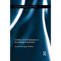 Centers and Peripheries in Knowledge Production