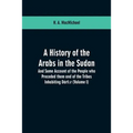 A History of the Arabs in the Sudan: And Some Account of the People who Preceded them and of the Tribes Inhabiting Dárfūr: (Volume I)
