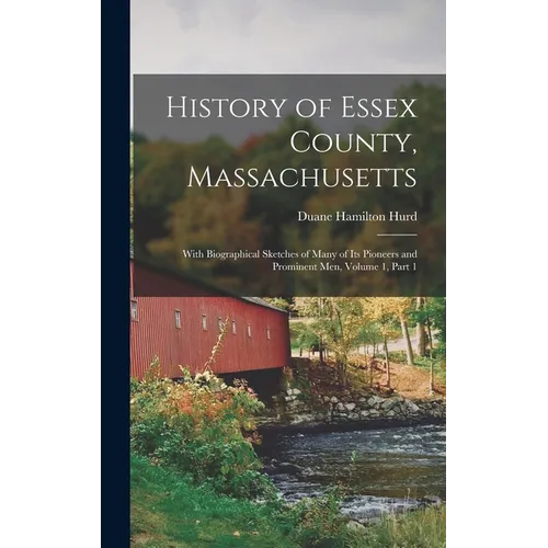 History of Essex County, Massachusetts: With Biographical Sketches of Many of Its Pioneers and Prominent Men, Volume 1, part 1
