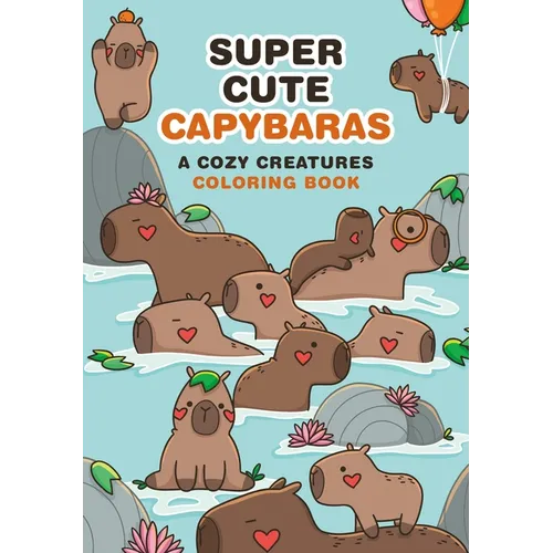 Super-Cute Capybaras: A Cozy Creatures Coloring Book
