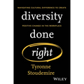 Diversity Done Right: Navigating Cultural Difference to Create Positive Change in the Workplace