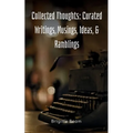 Collected Thoughts: Curated Writings, Musings, Ideas, & Ramblings