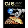 GIS - Un Mondo a Portata Di Mano: Approcciarsi al GIS costruendo un SIT da principianti