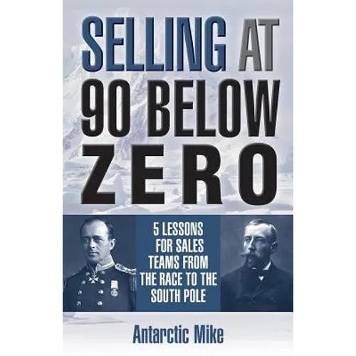 Selling at 90 Below Zero: 5 Lessons for Sales Teams from the Race to the South Pole