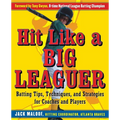 Hit Like a Big Leaguer: Batting Tips, Techniques, and Strategies for Coaches and Players