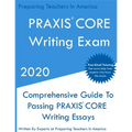 PRAXIS CORE Writing Exam: Comprehensive Guide To Helping Write Passing PRAXIS Writing CORE Essays